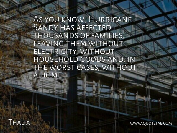 Thalia Quote About Affected, Goods, Home, Household, Hurricane: As You Know Hurricane Sandy...
