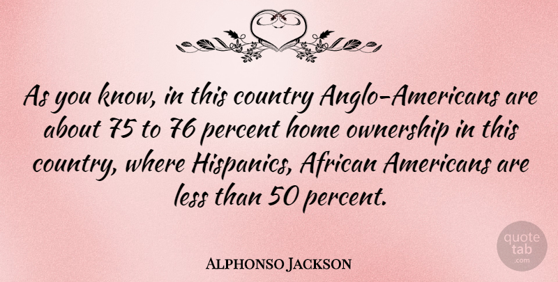 Alphonso Jackson Quote About Country, Home, African American: As You Know In This...