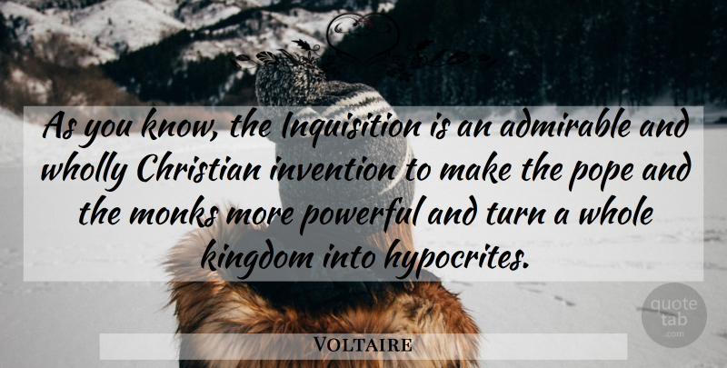 Voltaire Quote About Christian, Powerful, Hypocrite: As You Know The Inquisition...