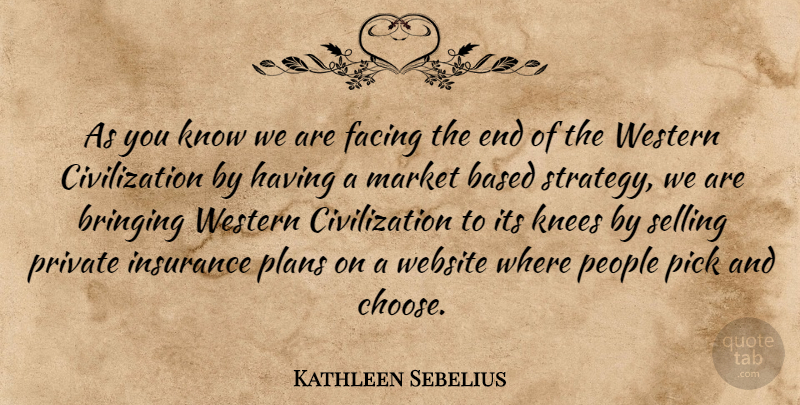 Kathleen Sebelius Quote About Civilization, People, Knees: As You Know We Are...
