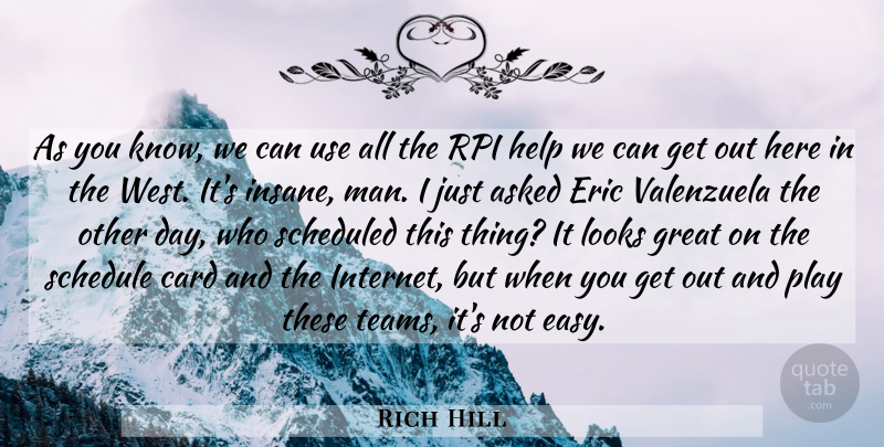 Rich Hill Quote About Asked, Card, Eric, Great, Help: As You Know We Can...