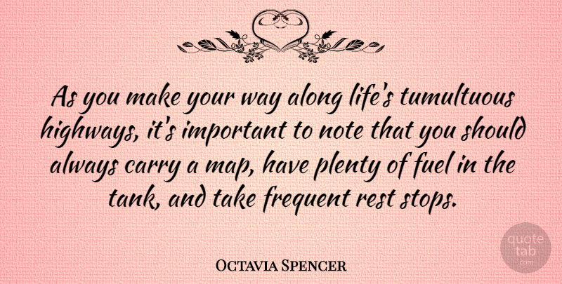 Octavia Spencer Quote About Important, Fuel, Maps: As You Make Your Way...