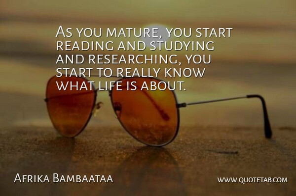 Afrika Bambaataa Quote About Life, Studying: As You Mature You Start...