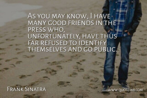 Frank Sinatra Quote About Good Friend, May, Presses: As You May Know I...