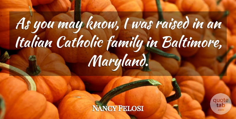 Nancy Pelosi Quote About Family, Italian: As You May Know I...