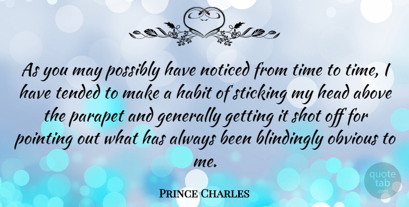 Prince Charles Quote About Above, Generally, Noticed, Obvious, Pointing: As You May Possibly Have...