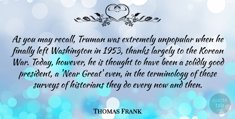 Thomas Frank Quote About War, President, May: As You May Recall Truman...
