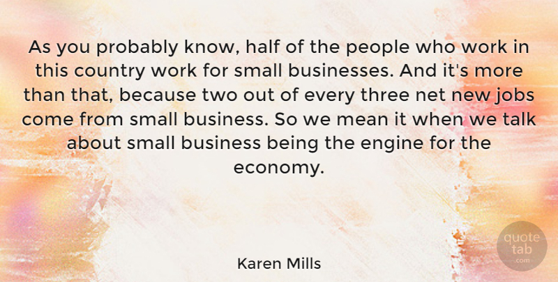 Karen Mills Quote About Business, Country, Engine, Half, Jobs: As You Probably Know Half...