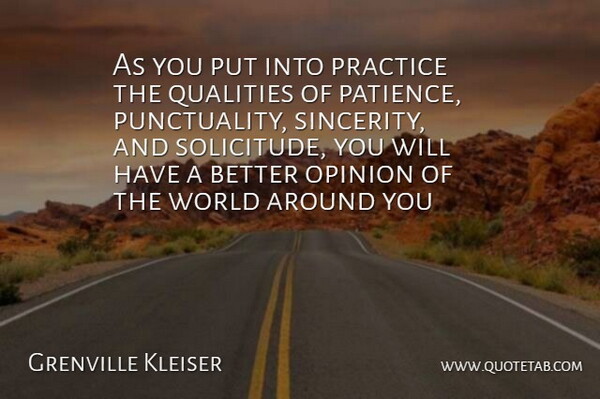 Grenville Kleiser Quote About Opinion, Patience, Practice, Qualities: As You Put Into Practice...