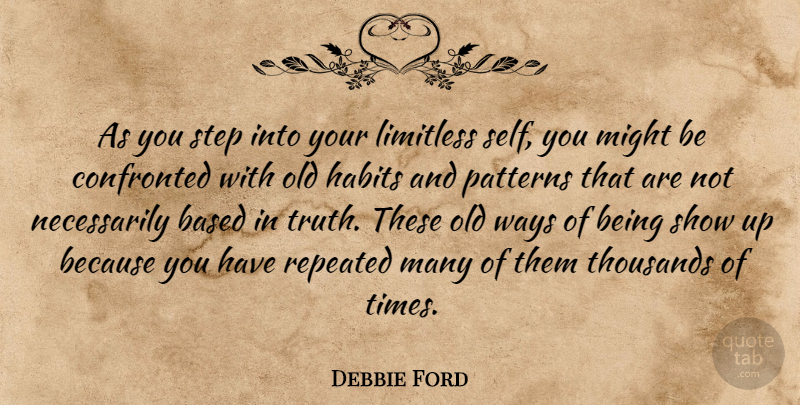Debbie Ford Quote About Based, Confronted, Habits, Limitless, Might: As You Step Into Your...