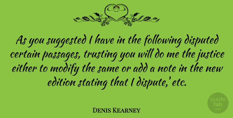 Denis Kearney Quote About Certain, Edition, Either, Following, Note: As You Suggested I Have...