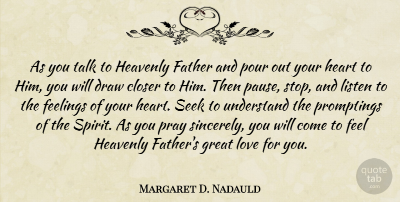 Margaret D. Nadauld Quote About Closer, Draw, Feelings, Great, Heart: As You Talk To Heavenly...