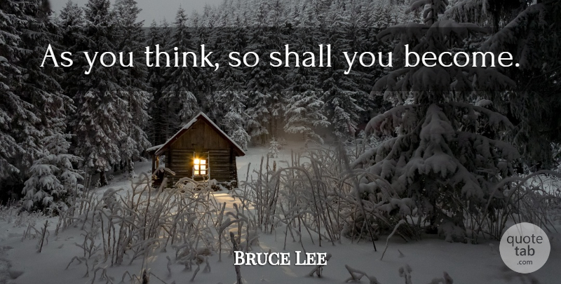Bruce Lee Quote About Inspirational, Motivational, Learning: As You Think So Shall...