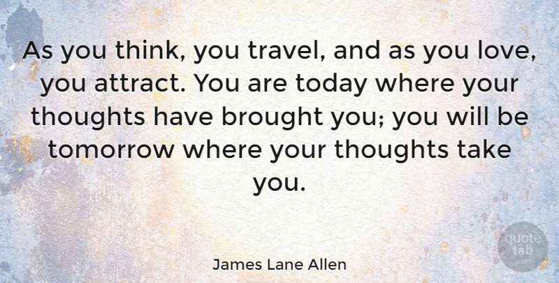 James Lane Allen Quote About Travel, Attitude, Love You: As You Think You Travel...