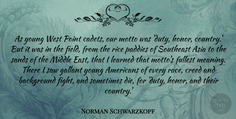 Norman Schwarzkopf Quote About Asia, Background, Creed, Fullest, Learned: As Young West Point Cadets...