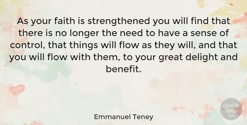 Emmanuel Teney Quote About Delight, Faith, Flow, Great, Longer: As Your Faith Is Strengthened...