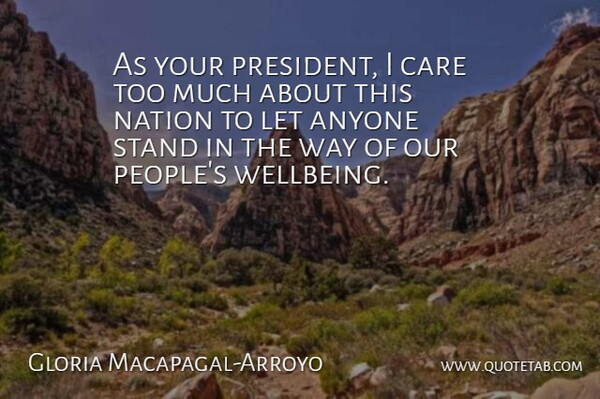 Gloria Macapagal-Arroyo Quote About Anyone, Nation: As Your President I Care...