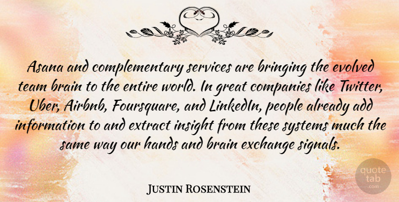 Justin Rosenstein Quote About Add, Bringing, Companies, Entire, Evolved: Asana And Complementary Services Are...