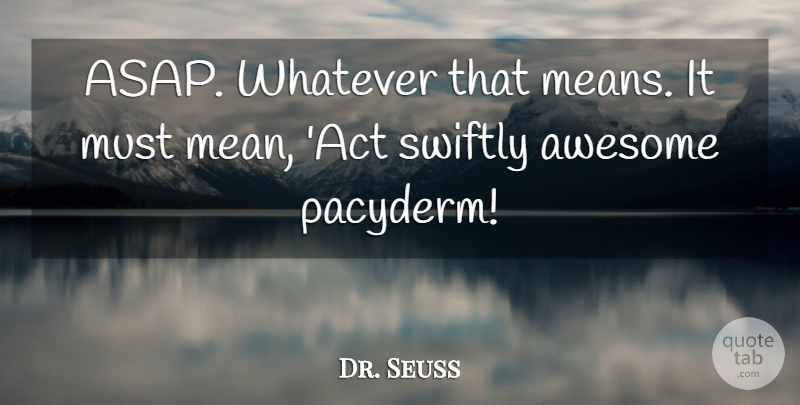 Dr. Seuss Quote About Mean: Asap Whatever That Means It...