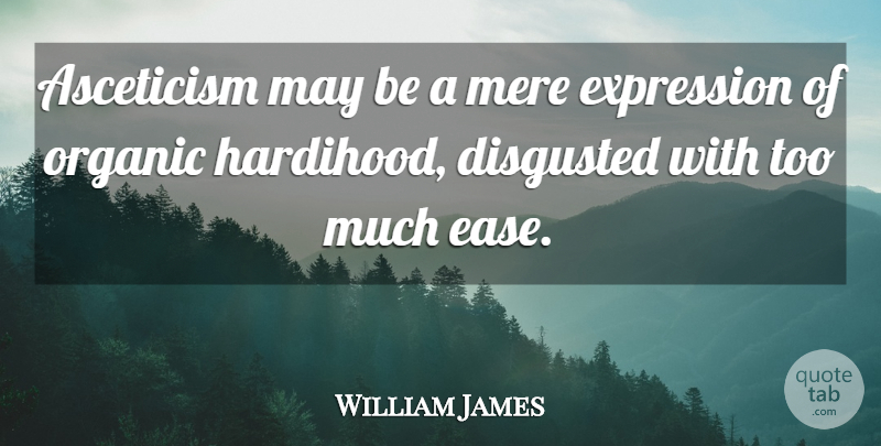 William James Quote About Expression, Asceticism, Ease: Asceticism May Be A Mere...