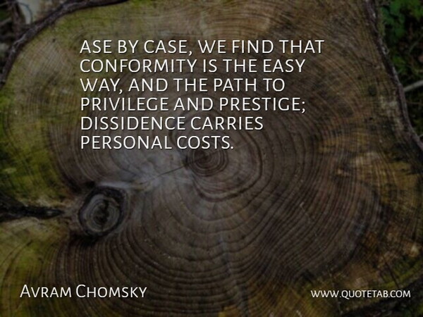 Avram Chomsky Quote About Carries, Conformity, Easy, Path, Personal: Ase By Case We Find...
