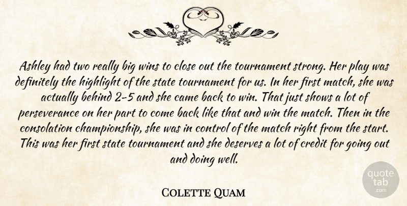 Colette Quam Quote About Ashley, Behind, Came, Close, Control: Ashley Had Two Really Big...