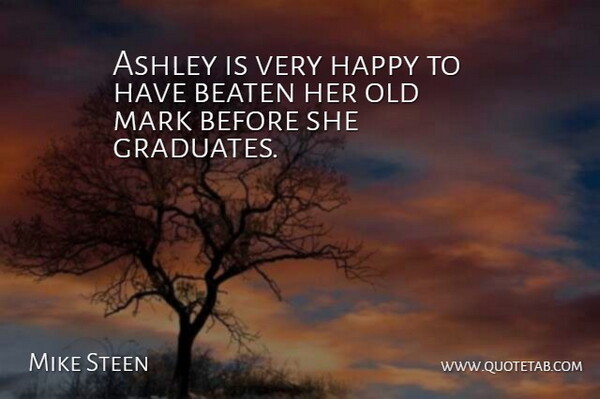 Mike Steen Quote About Ashley, Beaten, Happy, Mark: Ashley Is Very Happy To...