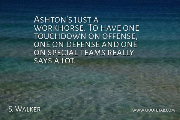 S. Walker Quote About Defense, Says, Special, Teams: Ashtons Just A Workhorse To...