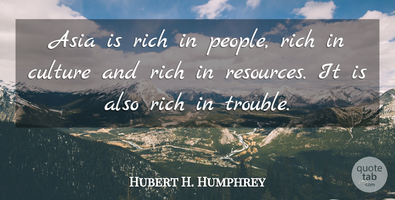 Hubert H. Humphrey Quote About People, Asia, Culture: Asia Is Rich In People...