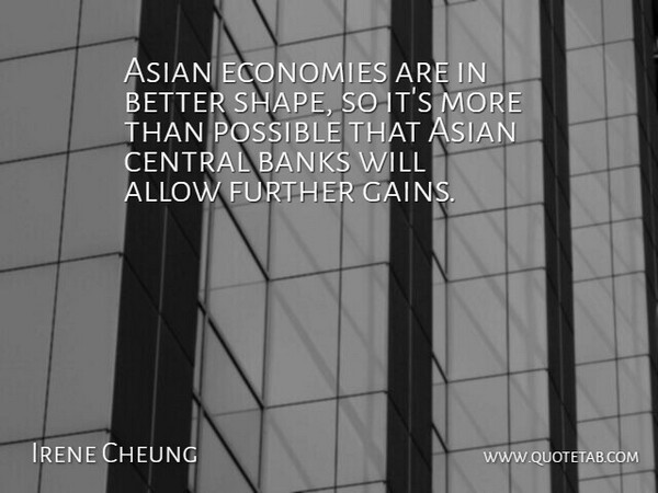Irene Cheung Quote About Allow, Asian, Banks, Central, Economies: Asian Economies Are In Better...