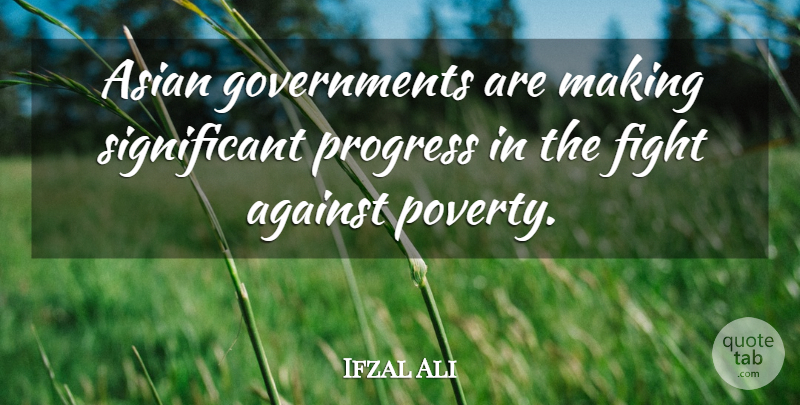 Ifzal Ali Quote About Against, Asian, Fight, Progress: Asian Governments Are Making Significant...
