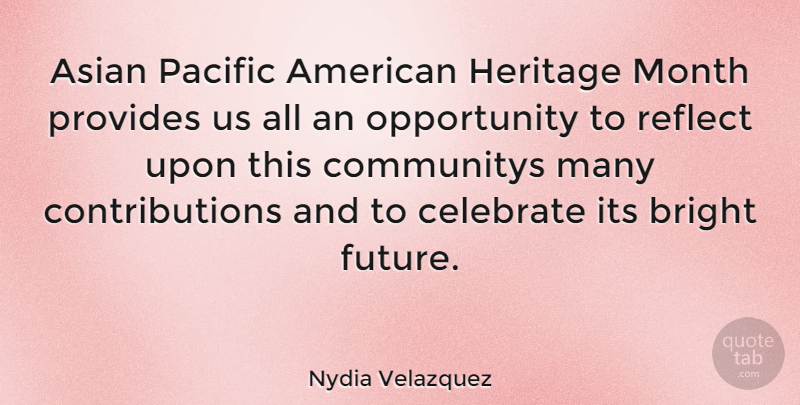 Nydia Velazquez Quote About Opportunity, Heritage, Months: Asian Pacific American Heritage Month...