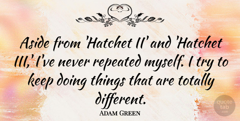 Adam Green Quote About Aside, Repeated, Totally: Aside From Hatchet Ii And...