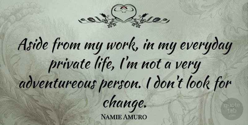 Namie Amuro Quote About Everyday, Looks, Persons: Aside From My Work In...