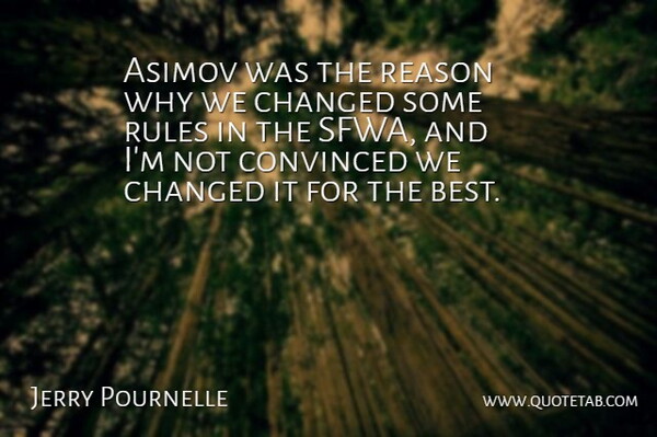 Jerry Pournelle Quote About American Journalist, Asimov, Changed, Convinced: Asimov Was The Reason Why...