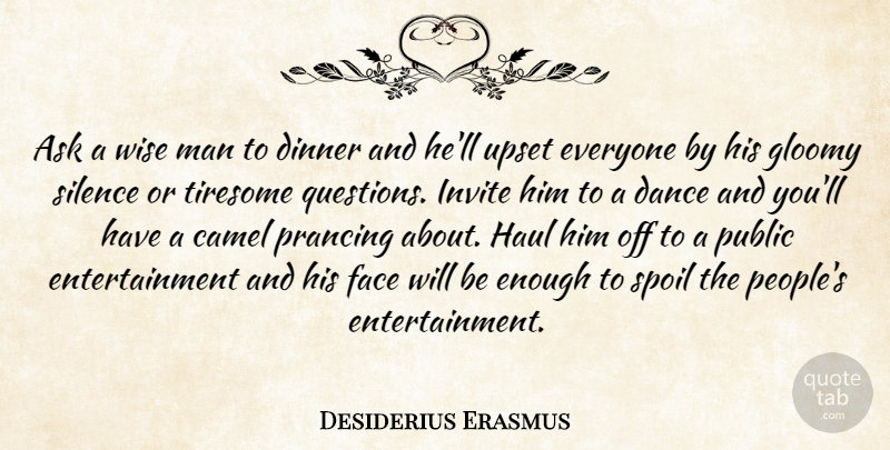 Desiderius Erasmus Quote About Wise, Intelligent, Men: Ask A Wise Man To...
