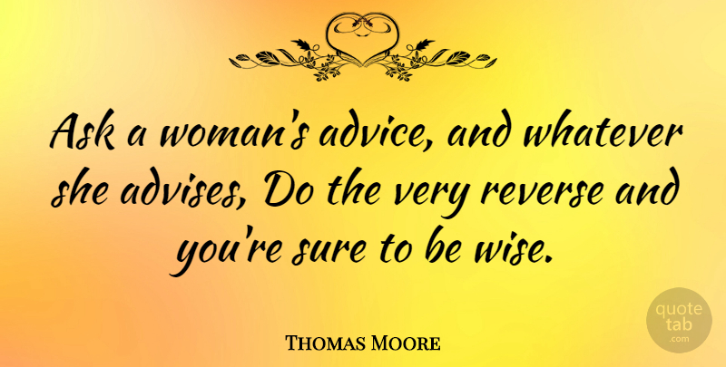 Thomas Moore Quote About Ask, Reverse, Sure, Whatever: Ask A Womans Advice And...