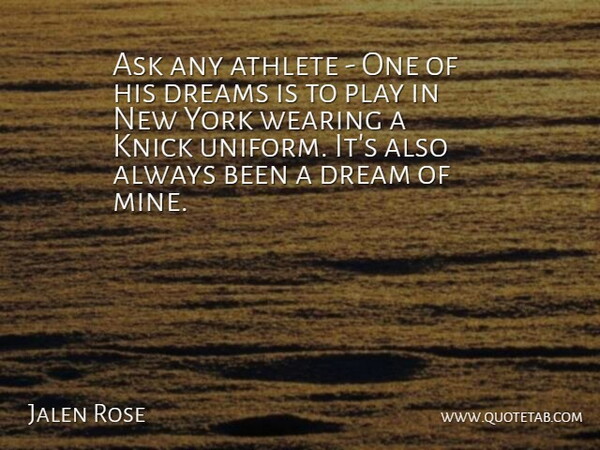 Jalen Rose Quote About Ask, Athlete, Dreams, Wearing, York: Ask Any Athlete One Of...