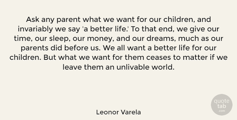 Leonor Varela Quote About Ask, Ceases, Invariably, Leave, Life: Ask Any Parent What We...