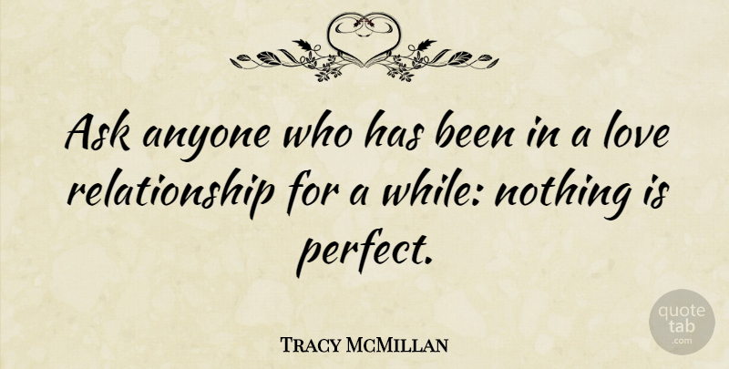 Tracy McMillan Quote About Perfect, Love Relationship, Has Beens: Ask Anyone Who Has Been...