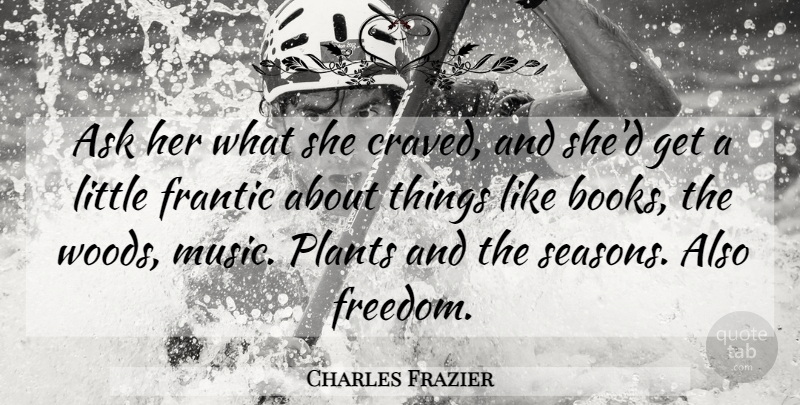 Charles Frazier Quote About Book, Healing, Littles: Ask Her What She Craved...