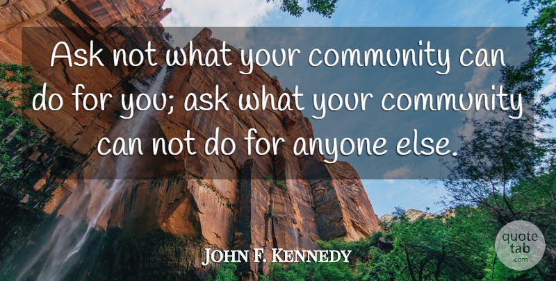 John F. Kennedy Quote About Community, Can Not, Asks: Ask Not What Your Community...