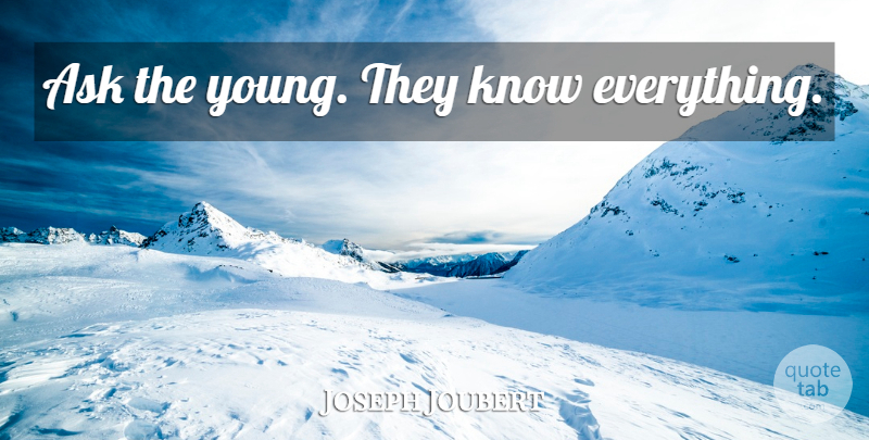 Joseph Joubert Quote About Time, Youth, Young: Ask The Young They Know...
