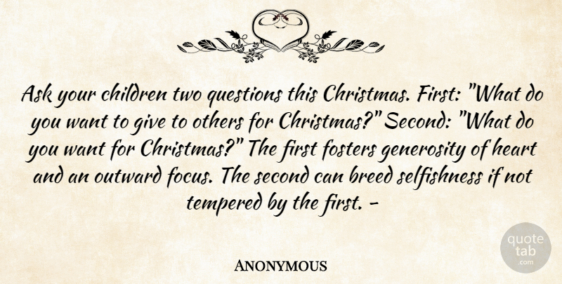 Anonymous Quote About Advice, Ask, Breed, Children, Generosity: Ask Your Children Two Questions...