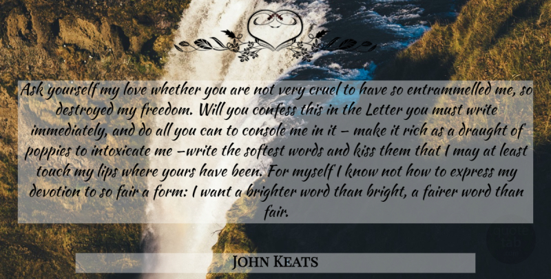 John Keats Quote About Writing, Kissing, Letters: Ask Yourself My Love Whether...