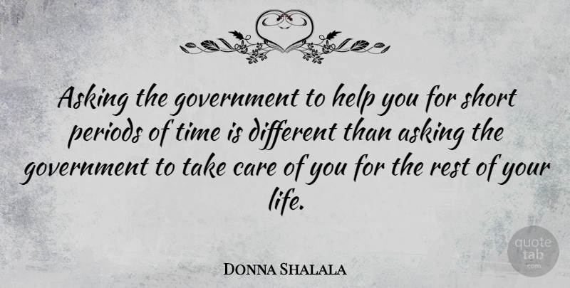 Donna Shalala Quote About Government, Different, Asking: Asking The Government To Help...