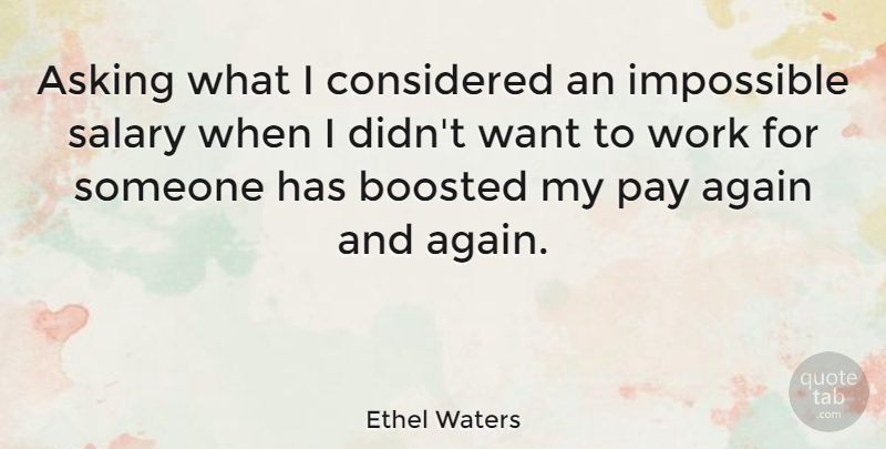 Ethel Waters Quote About Asking, Want, Pay: Asking What I Considered An...