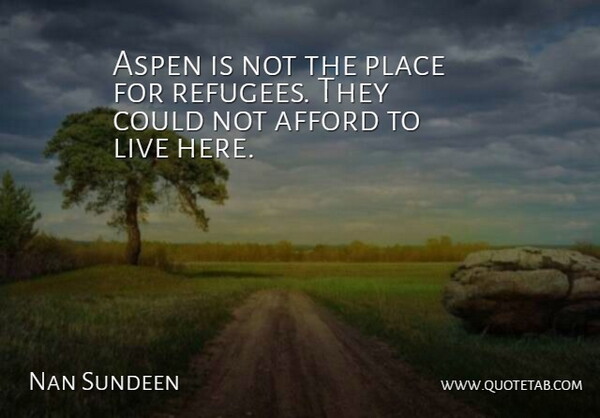 Nan Sundeen Quote About Afford, Aspen: Aspen Is Not The Place...