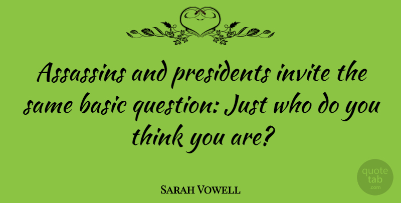 Sarah Vowell Quote About Thinking, President, Assassins: Assassins And Presidents Invite The...