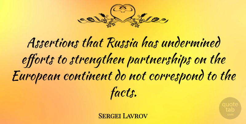 Sergei Lavrov Quote About Correspond, Efforts, European, Strengthen: Assertions That Russia Has Undermined...